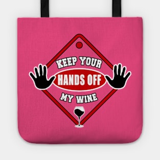 Keep Your Hands Off My Wine by Basement Mastermind Tote