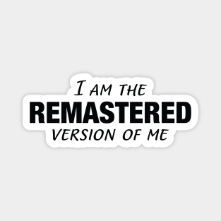 I Am The Remastered Version of Me || Black Magnet