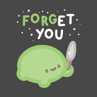 Forget You T-Shirt