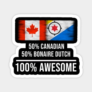 50% Canadian 50% Bonaire Dutch 100% Awesome - Gift for Bonaire Dutch Heritage From Bonaire Magnet