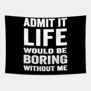 Admit It Life Would Be Boring Without Me, Funny Saying Retro Shirt Tapestry