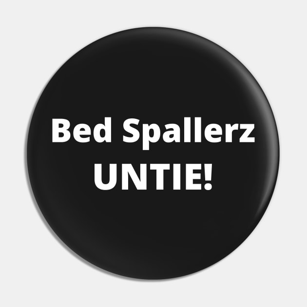 Bed Spallerz Untie Funny Geek Humor Pin by BubbleMench