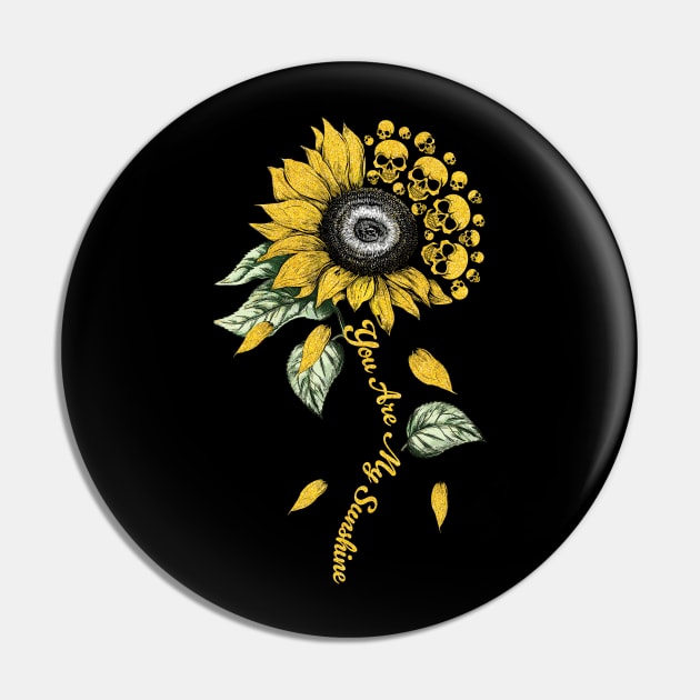 Skull Sunflower You Are My Sunshine Pin by ladonna marchand