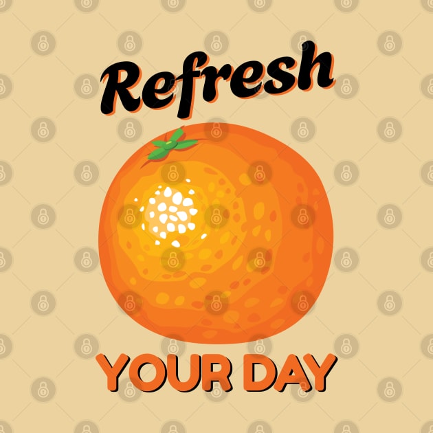 Refresh Your Orange Day by KewaleeTee