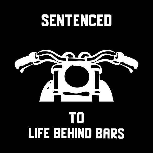 Sentenced to life behind bars-funny chopper bobber by MotorizedTees