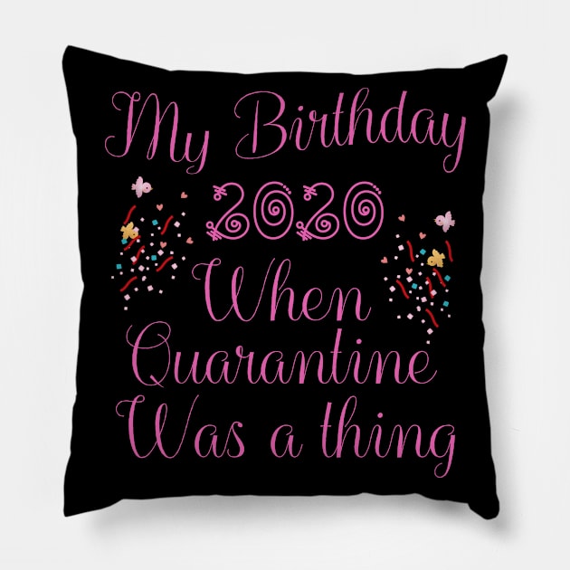 My birthday 2020 when quarantine was a thing Pillow by PharaohCloset