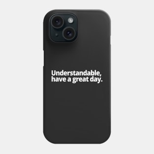 Understandable, have a great day. Phone Case