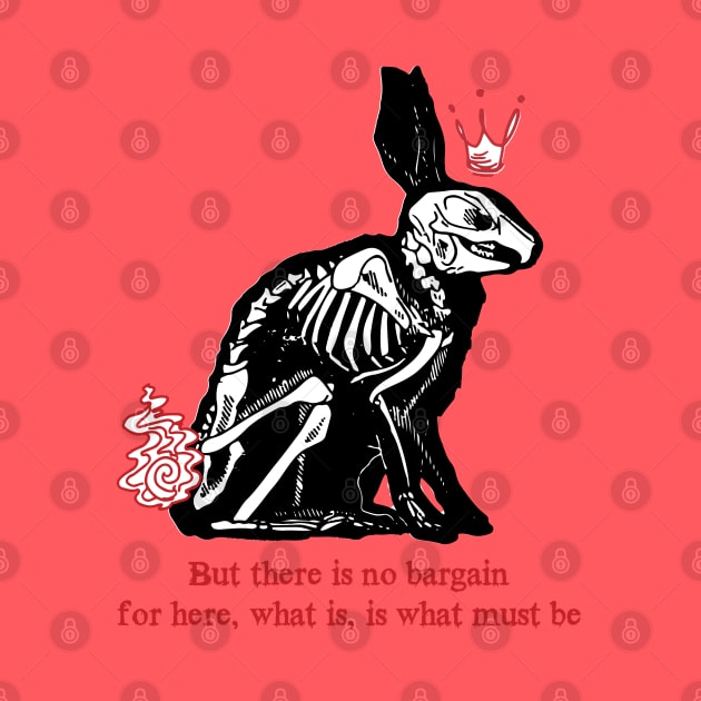 there is no bargain, for here, what is, is what must be(watership down) by remerasnerds