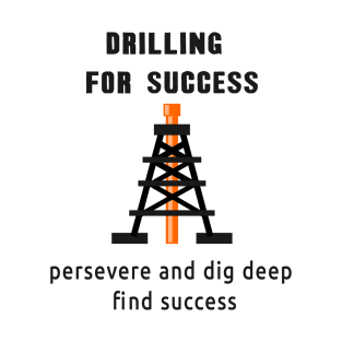 Drilling for Success Concept: Drilling Rig (Oil & Gas) T-Shirt