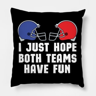 I Just Hope Both Teams Have Fun - Funny Super Bowl Party Team Spirit Saying Pillow