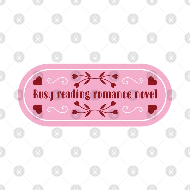 Busy reading romance novels | Bookish quotes | Book themed by ArtistryWhims