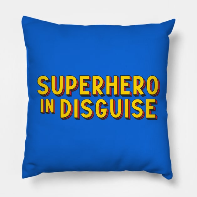 Superhero in Disguise (comic book style letters) Pillow by Ofeefee