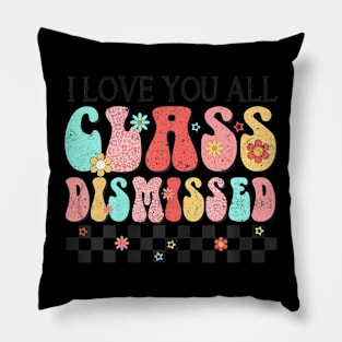 I Love You All Dismissed Groovy Teacher Last Day Pillow