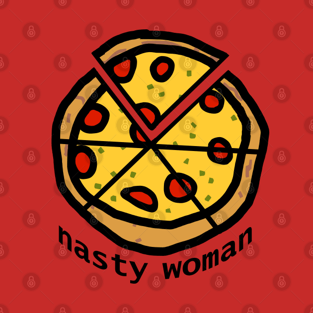 Nasty Woman Votes and Eats Pizza by ellenhenryart