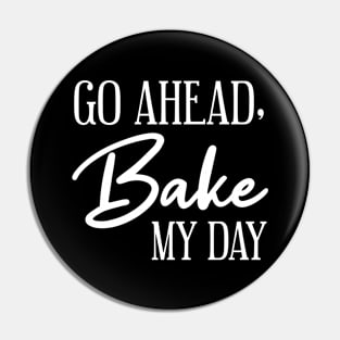 Go Ahead Bake my day Pin