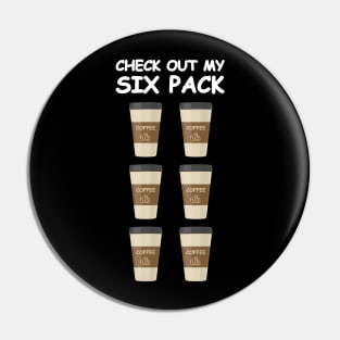 Check Out My Six Pack - Funny Coffee Version Pin