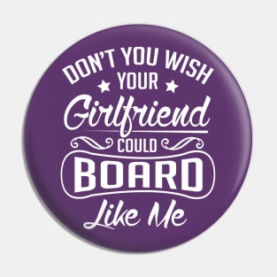 Do you wish your girlfriend could board like me (white) Pin