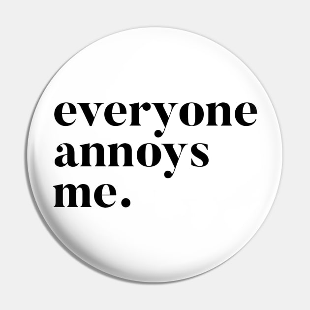 Everyone Annoys me Pin by mivpiv