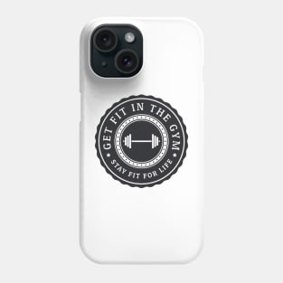 Get fit in the gym, stay fit for life Phone Case