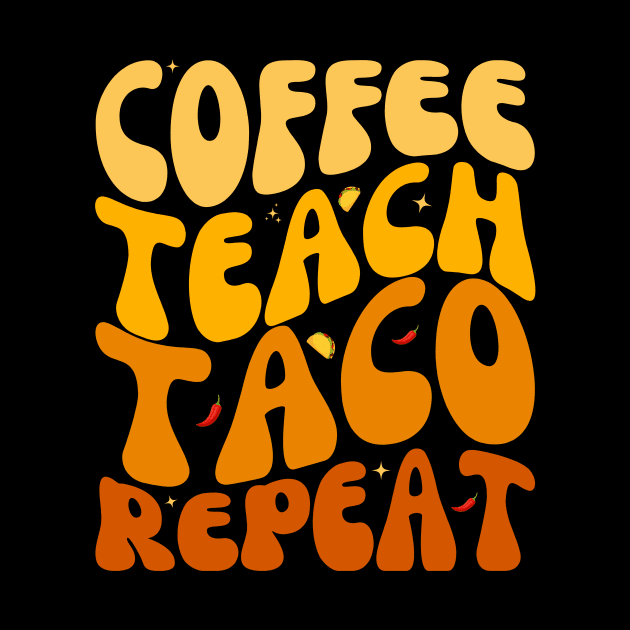 Funny Coffee Teach Taco Repeat Cinco De mayo Lover by Orth