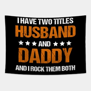 I Have Two Titles Husband And Daddy And I Rock Them Both Tapestry