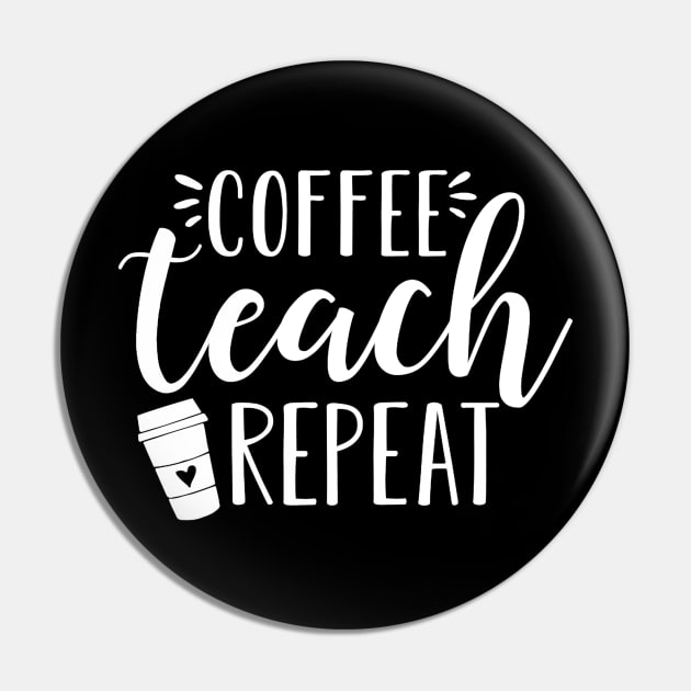 Womens Coffee Teach Repeat - Cute Coffee Lover Teacher Quote Pin by Alison Cloy