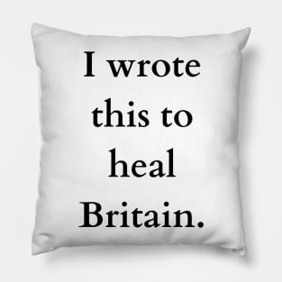 I wrote this to heal Britain Pillow