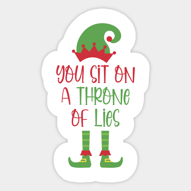 You Sit On A Throne Of Lies Elf Throne Of Lies Sticker Teepublic