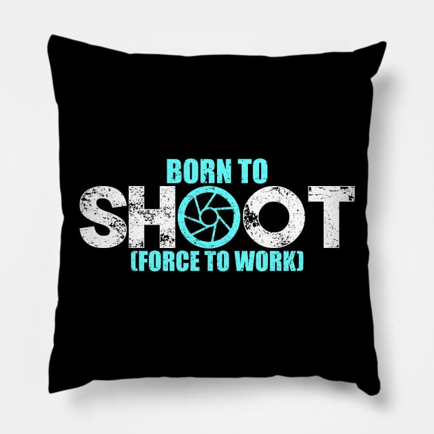 'Born to Shoot Forced to Work' Funny Photography Gift Pillow by ourwackyhome