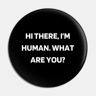 Hi there, I’m human. What are you Pin