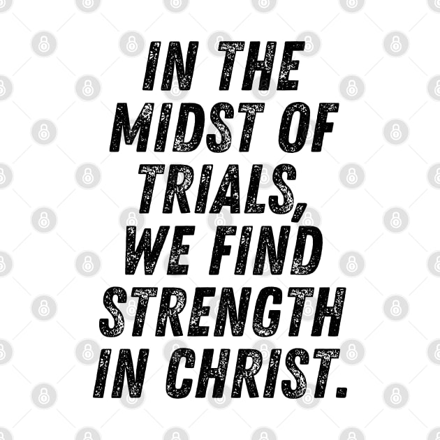 In The Midst Of Trials We Find Strength In Christ Christian Quote by Art-Jiyuu