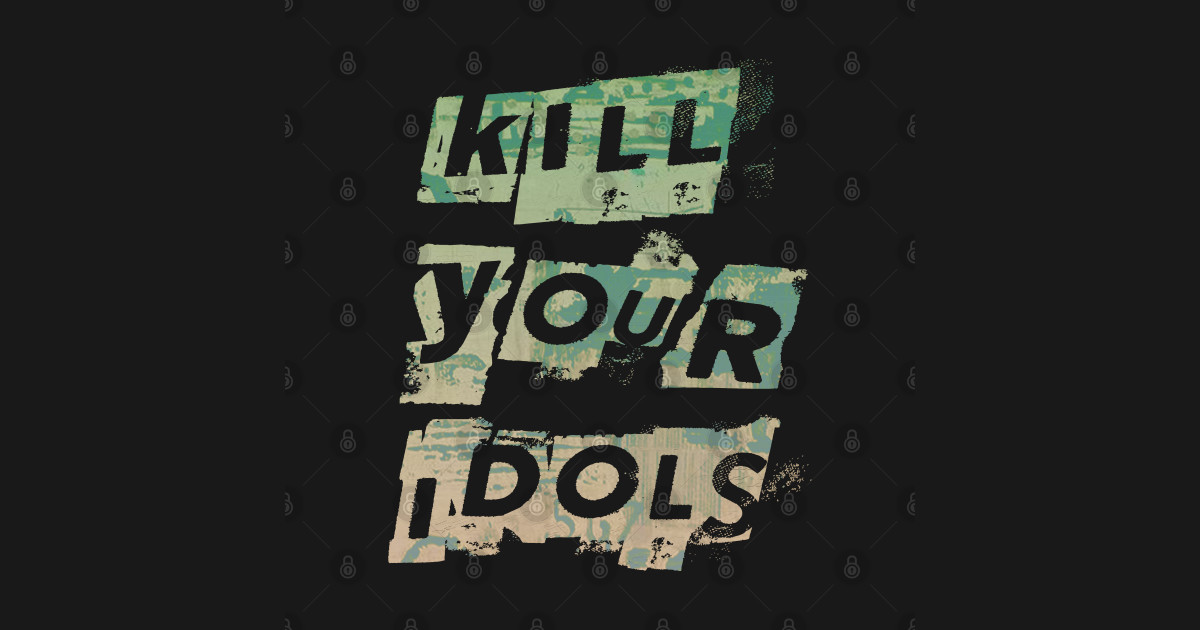 Kill Your Idols Stylish Posters And Art Prints Teepublic