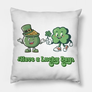 Have a Lucky Day - Funny St Patrick's Day - Lucky - Feeling Lucky Pillow