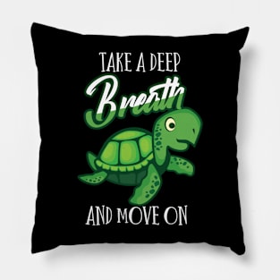 Funny sayingTake a deep breath and move on Trutle Pillow