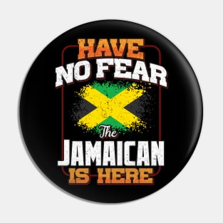 Jamaican Flag  Have No Fear The Jamaican Is Here - Gift for Jamaican From Jamaica Pin