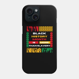 Black History Is More Than Slavery Shirt, Black History MoBlack History Is More Than Slavery - black history month 2022nth Shirt, African American Shirt, Black Power Shirt, I am Black History ShirT Phone Case