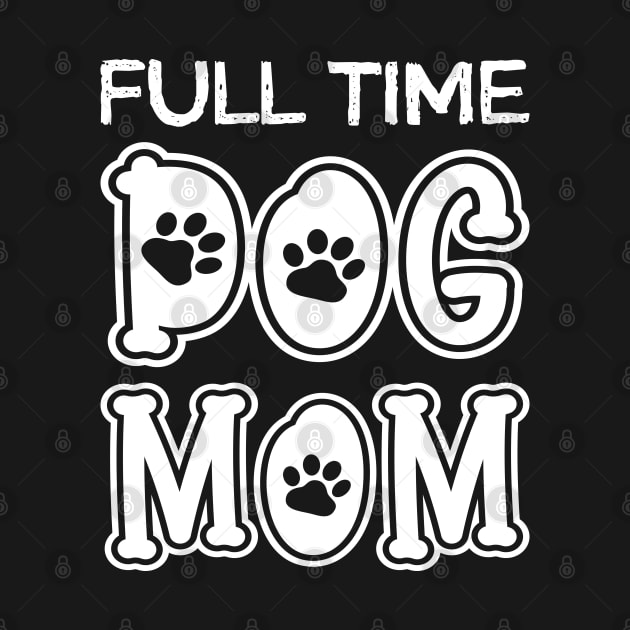 Full Time Dog Mom by DragonTees