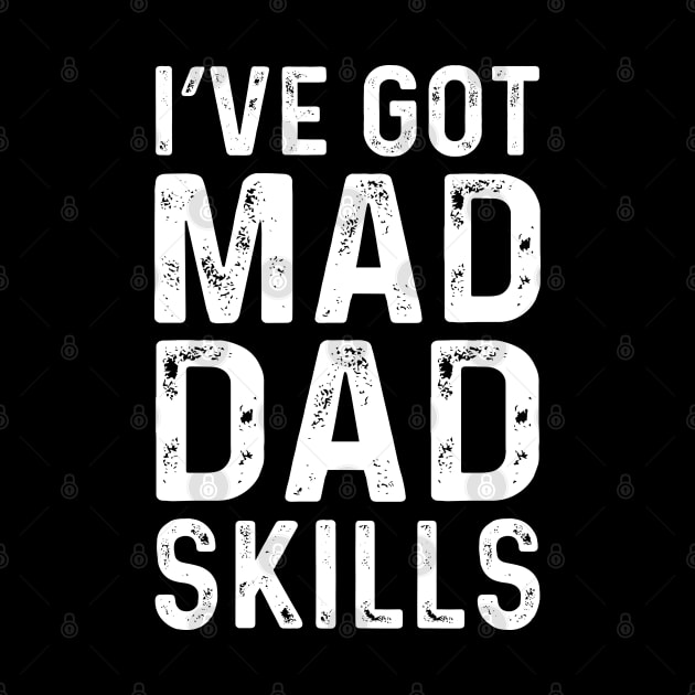 I've Got Mad Dad Skills by DragonTees