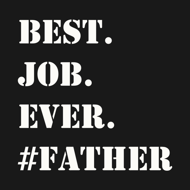 WHITE BEST JOB EVER #FATHER by Prairie Ridge Designs