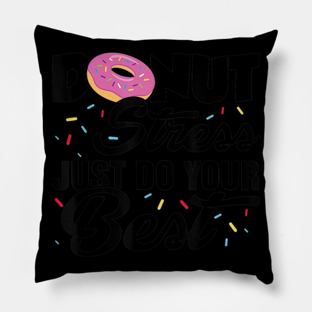 Donut Stress Just Do Your Best Teacher Exam Test Days Pillow by Haley Tokey