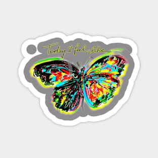 "I Feel Like. Butterfly." Tshirt Collection Create by an Italian artist. Limited editions of 99! Magnet