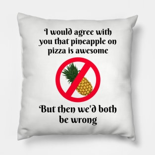 Pineapple On Pizza? Never! Pillow