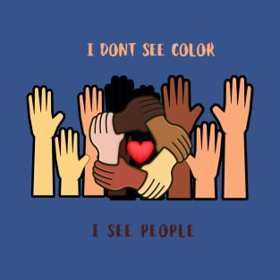 I don't see Color I see People T-Shirt