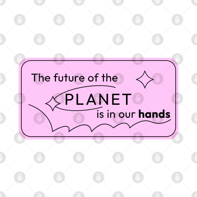 The Future of Planet is in our Hands by candy voltage