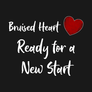 Valentine's Day - Bruised Heart Ready for a New Start T-Shirt