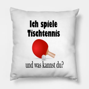 Ich spiele Tischtennis und was kannst du? Pillow