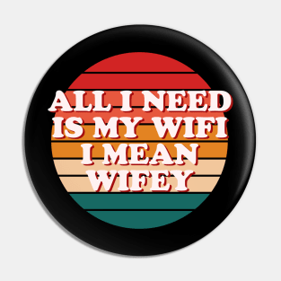 All I Need Is My WIFI I Mean WIFEY Pin