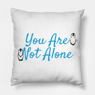 You Are Not Alone Message with Cute Penguins Pillow