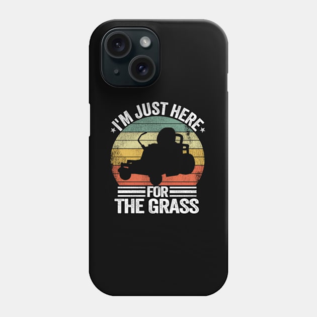 Lawn Care Lawn Mowing I'M Just Here For The Grass Phone Case by Sink-Lux