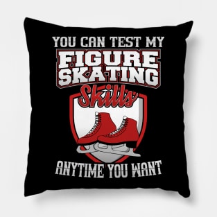 You Can Test My Figure Skating Skills Anytime Want Pillow